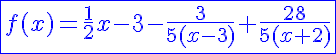 5$\blue\fbox{f(x)=\frac{1}{2}x-3-\frac{3}{5(x-3)}+\frac{28}{5(x+2)}